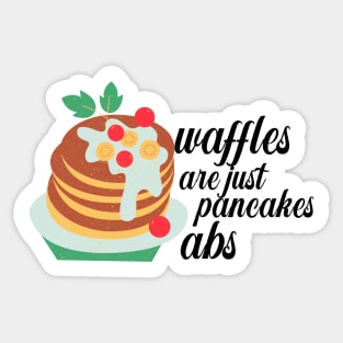 Waffles are just Pancakes With Abs Sticker